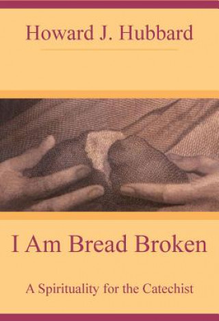 Boek I am Bread Broken Howard J. Hubbard