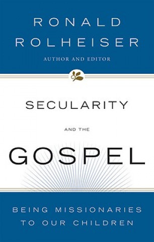 Book Secularity and the Gospel Ronald Rolheiser