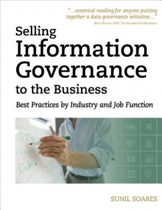 Kniha Selling Information Governance to the Business Sunil Soares