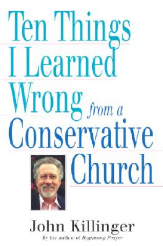 Carte Ten Things I Learned Wrong from a Conservative Church John Killinger