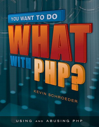 Knjiga You Want to Do What with PHP? Kevin Schroeder