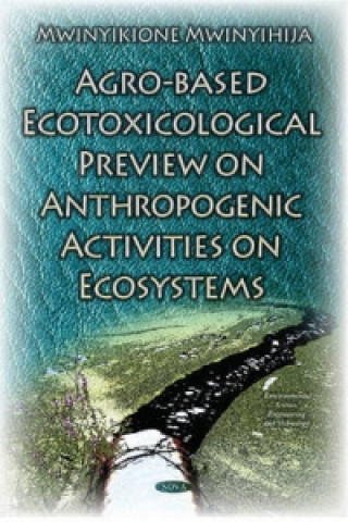 Kniha Agro-Based Ecotoxicological Preview on Anthropogenic Activities on Ecosystems 