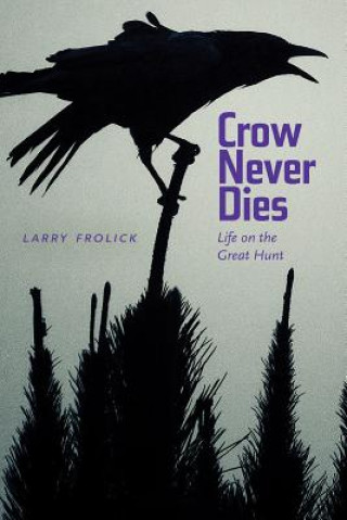 Kniha Crow Never Dies Larry Frolick