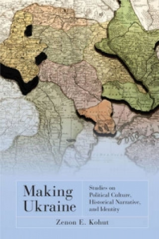 Könyv Making Ukraine Zenon E. Kohut