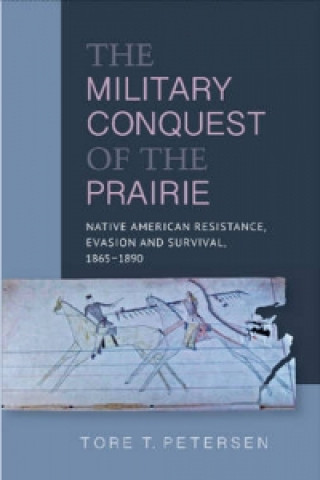 Kniha Military Conquest of the Prairie Tore T. Petersen