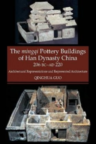 Kniha Mingqi Pottery Buildings of Han Dynasty China 206 BC - AD 220 Qinghua Guo