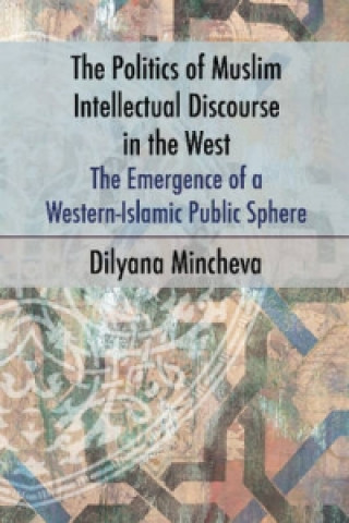 Książka Politics of Muslim Intellectual Discourse in the West Dilyana Mincheva