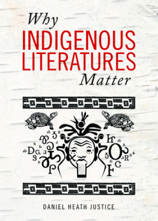 Carte Why Indigenous Literatures Matter Daniel Heath Justice