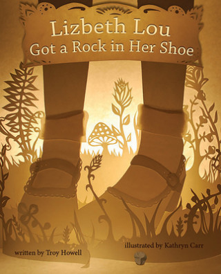 Kniha Lizbeth Lou Got a Rock in Her Shoe Troy Howell