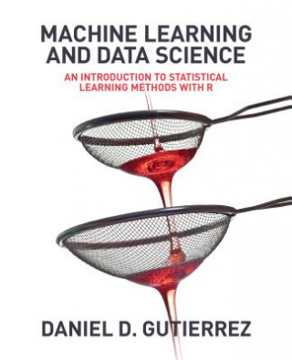Libro Machine Learning and Data Science Daniel D. Gutierrez