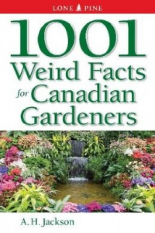 Książka 1001 Weird Facts For Canadian Gardeners Alan Jackson