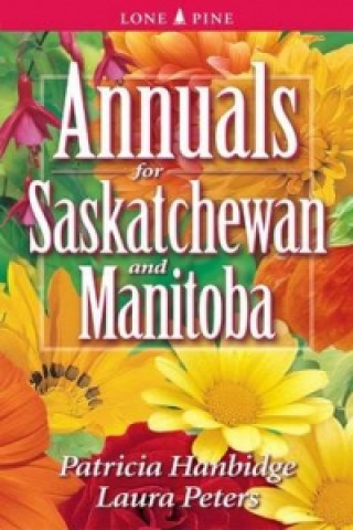 Könyv Annuals for Saskatchewan and Manitoba Patricia Hanbidge