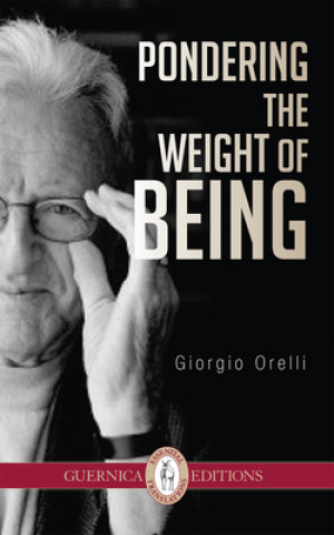 Kniha Pondering the Weight of Being Giorgio Orelli