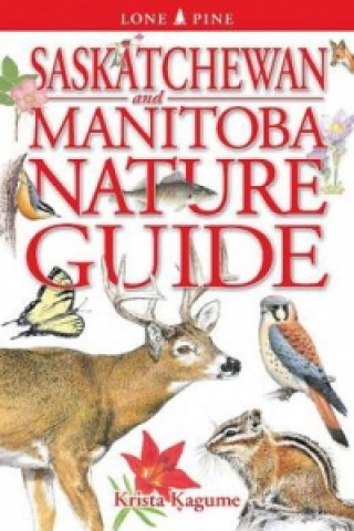 Książka Saskatchewan and Manitoba Nature Guide Krista Kagume