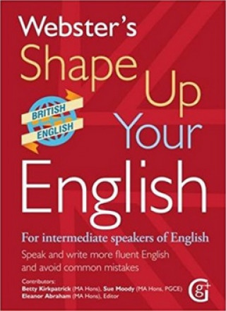 Könyv Webster's Shape Up Your English: For Intermediate Speakers of English, Speak and Write More Fluent English and Avoid Common Mistakes Betty Kirkpatrick