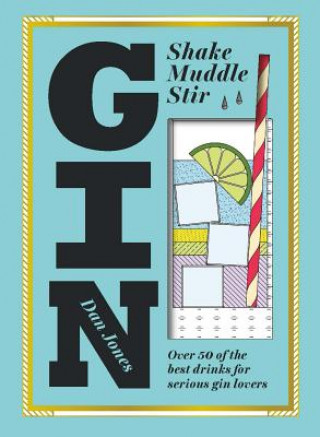 Kniha Gin: Shake, Muddle, Stir Dan Jones