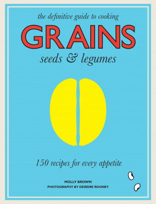 Könyv Grains, Seeds & Legumes Molly Brown