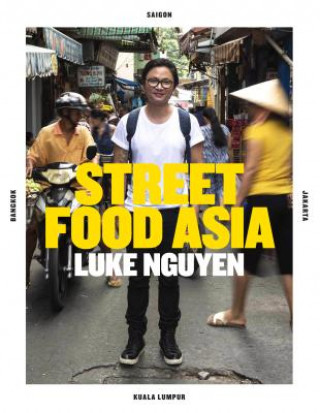 Könyv Luke Nguyen's Street Food Asia NGUYEN  LUKE