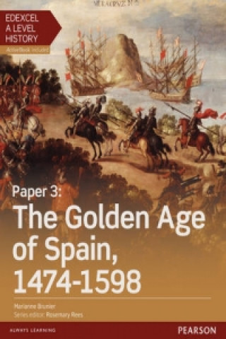 Carte Edexcel A Level History, Paper 3: The Golden Age of Spain 1474-1598 Student Book + ActiveBook Marianne Brunier