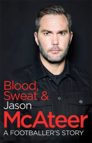 Книга Blood, Sweat and McAteer Jason McAteer