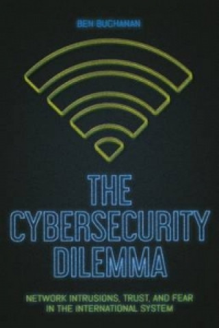 Könyv Cybersecurity Dilemma Ben Buchanan