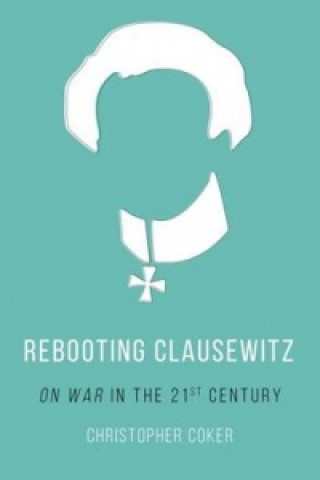 Carte Rebooting Clausewitz Christopher Coker