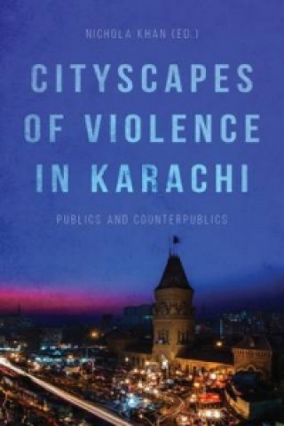 Könyv Cityscapes of Violence in Karachi Nichola Khan