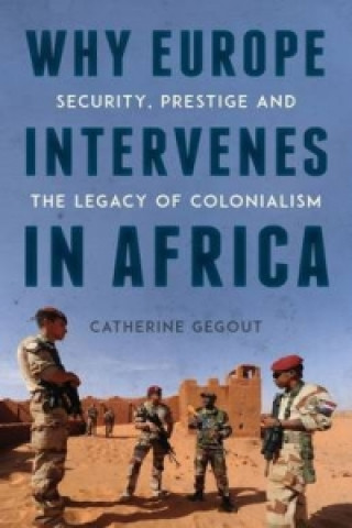 Kniha Why Europe Intervenes in Africa Catherine Gegout