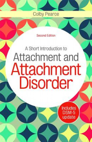 Könyv Short Introduction to Attachment and Attachment Disorder, Second Edition Colby Pearce