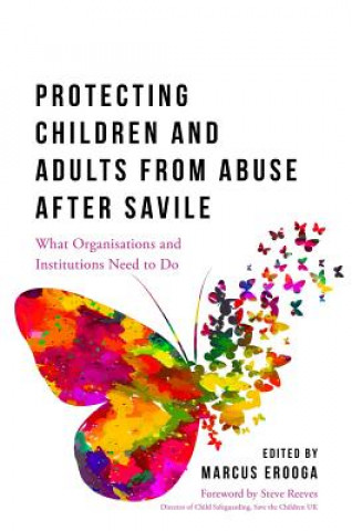 Carte Protecting Children and Adults from Abuse After Savile EDITOR  EROOGA MARCU