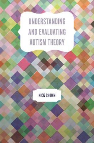 Könyv Understanding and Evaluating Autism Theory CHOWN  NICHOLAS P