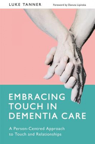 Book Embracing Touch in Dementia Care TANNER  LUKE