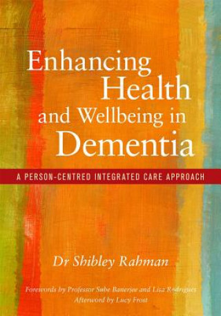 Kniha Enhancing Health and Wellbeing in Dementia RAHMAN  SHIBLEY