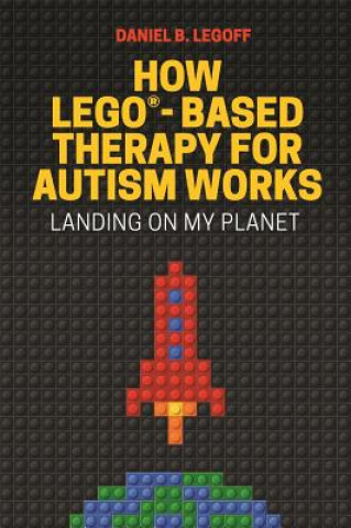 Könyv How LEGO (R)-Based Therapy for Autism Works Daniel B. LeGoff