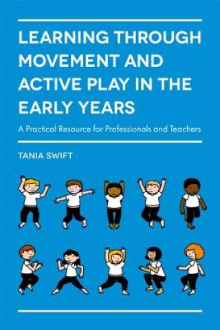 Könyv Learning through Movement and Active Play in the Early Years SWIFT  TANIA