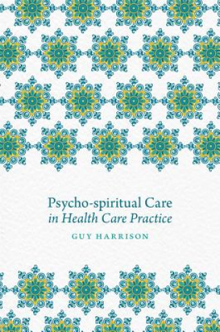 Book Psycho-spiritual Care in Health Care Practice HARRISON  GUY EDITOR