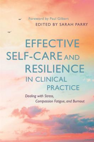 Carte Effective Self-Care and Resilience in Clinical Practice PARRY  SARAH