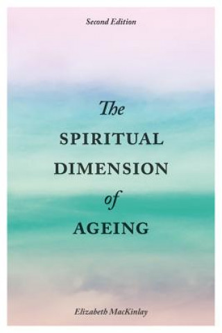 Książka Spiritual Dimension of Ageing, Second Edition MACKINLAY