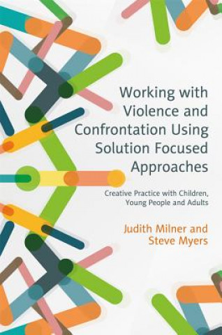 Kniha Working with Violence and Confrontation Using Solution Focused Approaches MILNER JUDITH AND MY