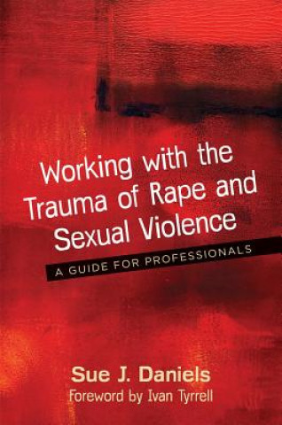 Carte Working with the Trauma of Rape and Sexual Violence DANIELS  SUE J