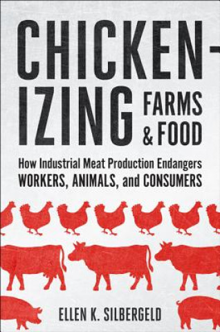 Könyv Chickenizing Farms and Food Ellen K. Silbergeld