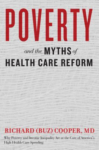 Könyv Poverty and the Myths of Health Care Reform Richard (Buz) Cooper