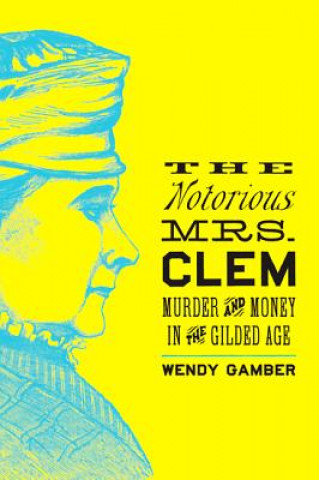 Kniha Notorious Mrs. Clem Wendy Gamber