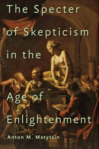 Carte Specter of Skepticism in the Age of Enlightenment Anton M. Matytsin