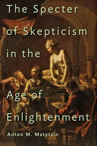 Książka Specter of Skepticism in the Age of Enlightenment Anton M. Matytsin