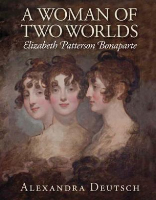 Kniha Woman of Two Worlds - Elizabeth Patterson Bonaparte Alexandra Deutsch