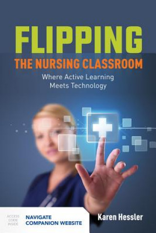 Book Flipping The Nursing Classroom: Where Active Learning Meets Technology Karen Hessler