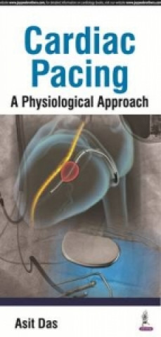 Könyv Cardiac Pacing A Physiological Approach Asit Das