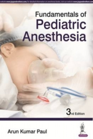 Kniha Fundamentals of Pediatric Anesthesia Dr. Arun Kumar Paul
