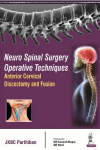 Könyv Neuro Spinal Surgery Operative Techniques: Anterior Cervical Discectomy and Fusion JKBC Parthiban